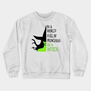 In A World Full Of Princesses Be A Witch Crewneck Sweatshirt